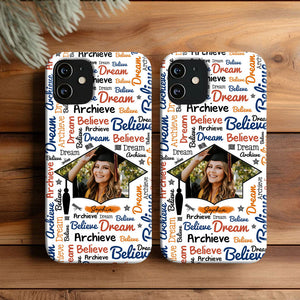 Believe, Dream And Archieve - Custom Name And Photo Graduation Phone Case - Personalized Phone Case, Gift For Graduation