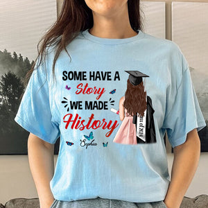 Some Have A Story, Custom Appearance And Texts, Graduation Gift - Personalized T-Shirt