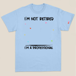 Woman Shirt, Custom Name and Appearance Mother's Day T-Shirt, I'm Not Retired I'm a Professional Grandma, Gift for Grandma