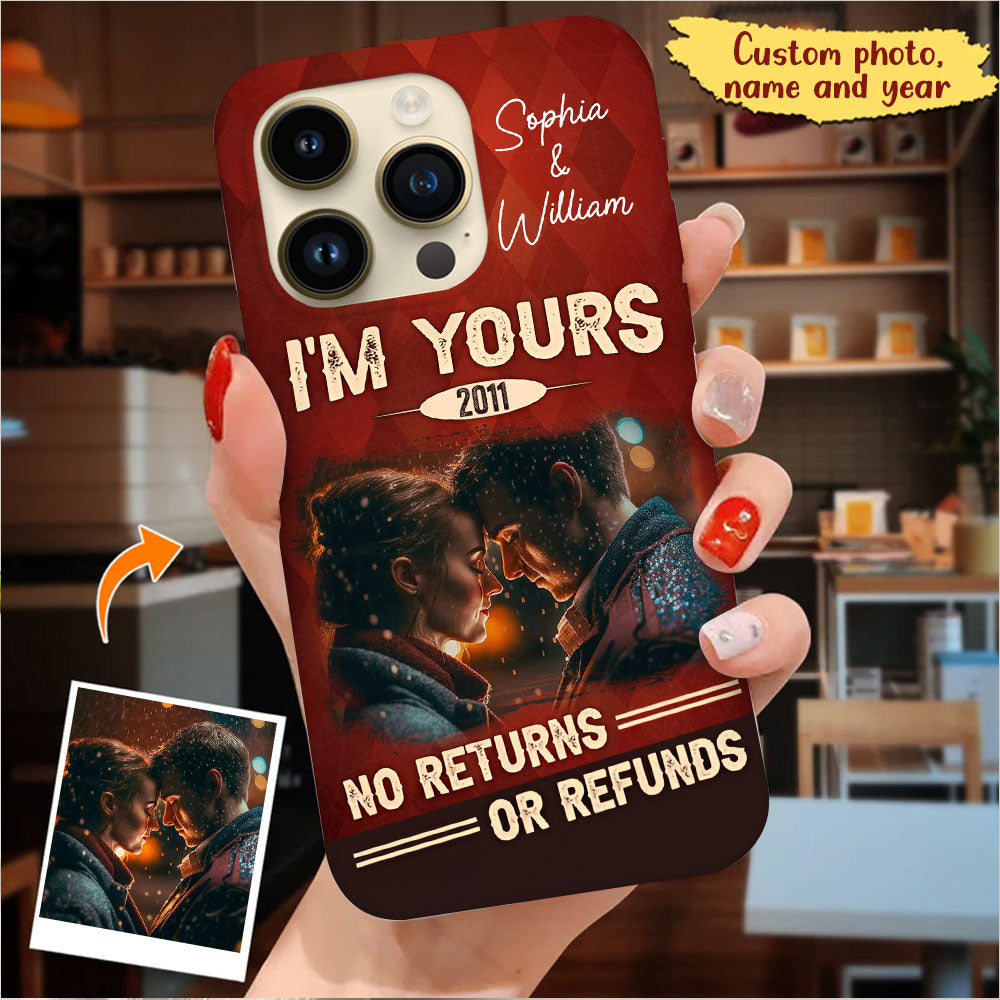 I'm Your No Returns Or Refunds - Custom Photo And Name - Personalized Phone Case, Couple Gift , Gift For Family