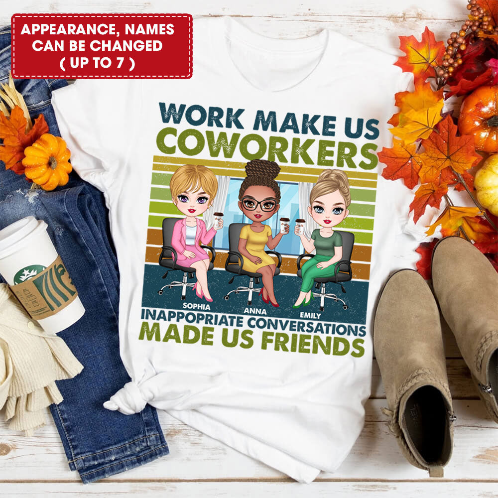 Work Make Us Coworkers - Inappropriate Conversations Make Us Friends - Personalized T-Shirt, Gift For Friends