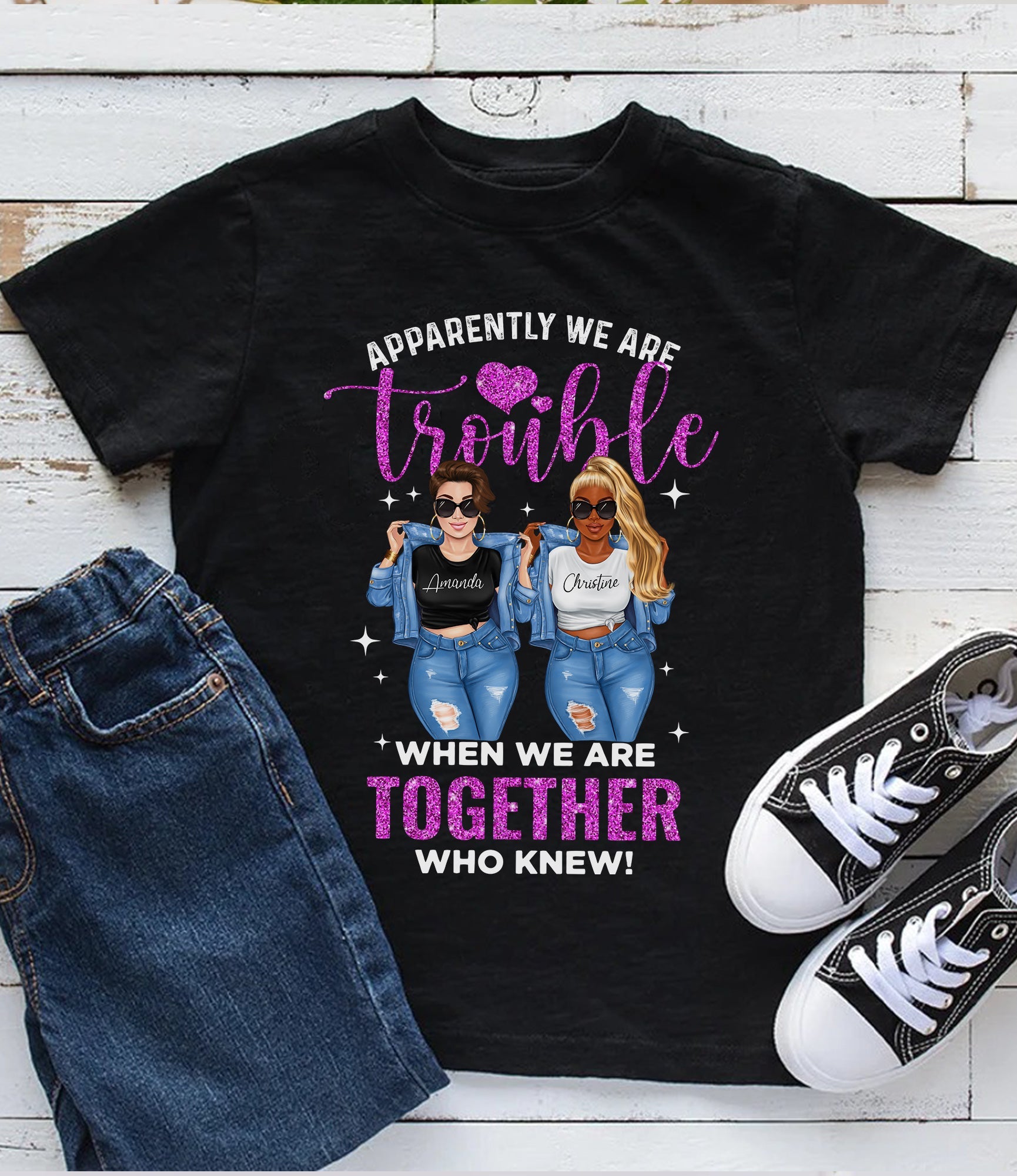 Apparently We Are Trouble When We Are Together Personalized T-Shirt, Gift For Besties, Family