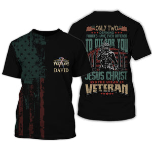 Only Two, Defening Forces Have Ever Offered To Die For You - Jesus Christ And American Veteran - Personalized Veteran T-Shirt, Gift For Veterans