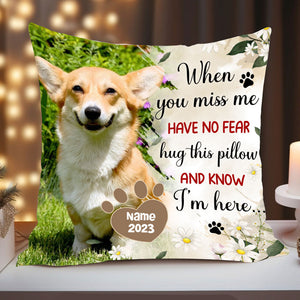 When You Miss Me Have No Fear Hug This Pillow And Know I'm Here - Personalized Photo Pillow, Pet Lovers Gift