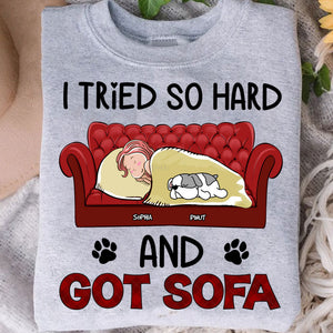 Personalized T-Shirt - I Tried So Hard And Got Sofa - Custom Appearance, Dogs And Name