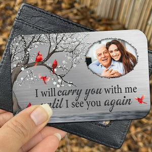 I Will Carry You With Me Until I See You Again, Custom Photo - Personalized Metal Wallet Card - Memorial Gift