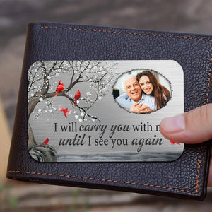 I Will Carry You With Me Until I See You Again, Custom Photo - Personalized Metal Wallet Card - Memorial Gift