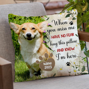 When You Miss Me Have No Fear Hug This Pillow And Know I'm Here - Personalized Photo Pillow, Pet Lovers Gift