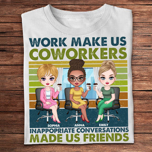 Work Make Us Coworkers - Inappropriate Conversations Make Us Friends - Personalized T-Shirt, Gift For Friends