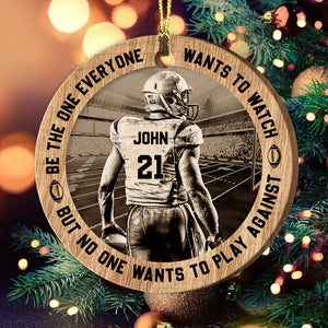 Be The One Everyone Wants To Watch But No One Wants To Play Against - Personalized Custom Shaped Wooden Ornament - Gift For Football Player