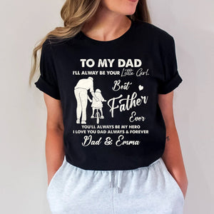 To My Dad I'll Always Be Your Little Girl - Best Father Ever - Custom Names - Personalized T-Shirt - Family Gift