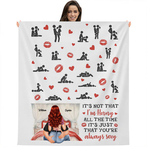 It's Not That I'm Horny All The Time, It's Just That Your're Always Sexy - Custom Appearances And Names - Personalized Fleece Blanket, Gift For Family, Couple Gift