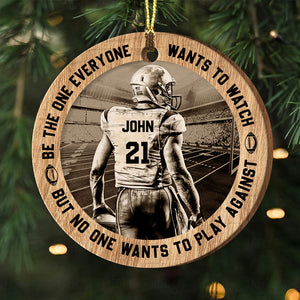 Be The One Everyone Wants To Watch But No One Wants To Play Against - Personalized Custom Shaped Wooden Ornament - Gift For Football Player