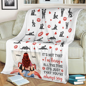 It's Not That I'm Horny All The Time, It's Just That Your're Always Sexy - Custom Appearances And Names - Personalized Fleece Blanket, Gift For Family, Couple Gift