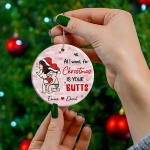 All I Want For Christmas Is Your Butts, Funny Couple - Personalized Ceramic Ornament - Gift For Couple, Christmas Gift